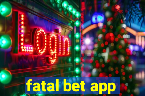 fatal bet app